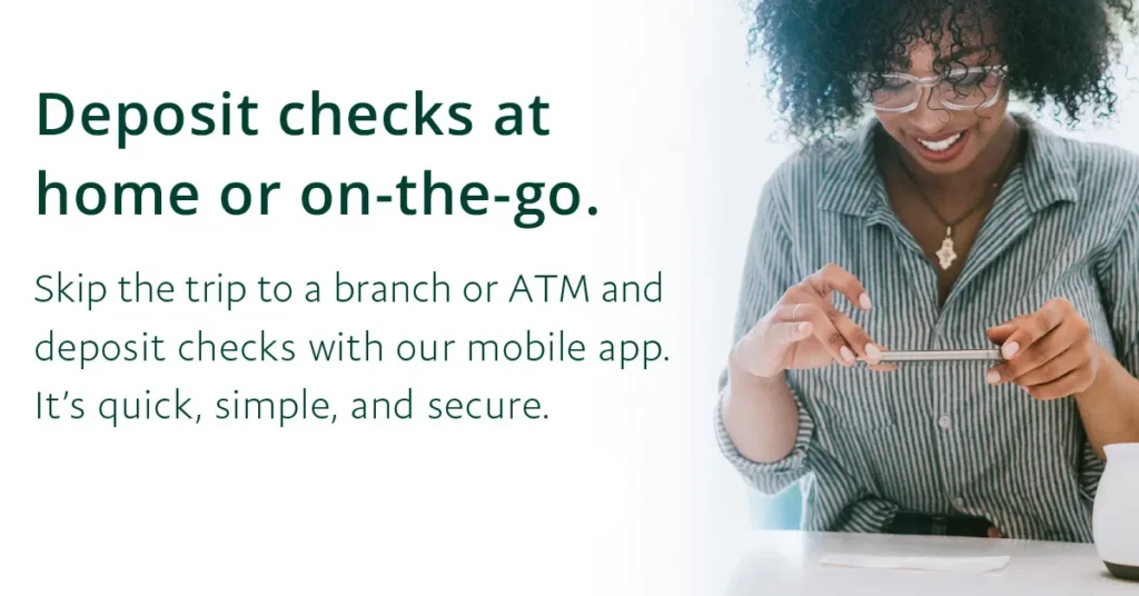 Deposit checks at home or on-the-go. Skip the trip to a branch or ATM and deposit checks with our mobile app. It's quick, simple, and secure.